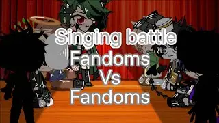 Fandoms vs fandoms // singing battle// :D