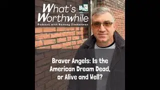 Braver Angels: Is the American Dream Dead, or Alive and Well?