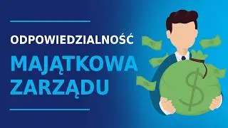 Jaką odpowiedzialność MAJĄTKOWĄ ma CZŁONEK ZARZĄDU spółki? | Akademia Liderów