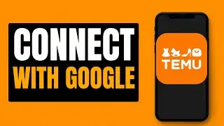How to Connect Temu With Google Account