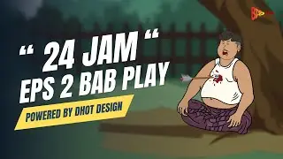 24 JAM - EPS 2 BAB PLAY #babplay #dhotdesign #animasilucu