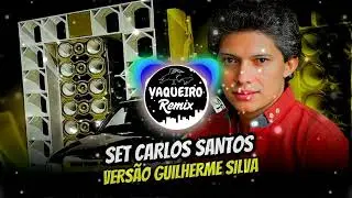 SET CARLOS SANTOS  REMIX VERSãO GUILHERME SILVA