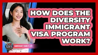 How Does the Diversity Immigrant Visa Program Work?