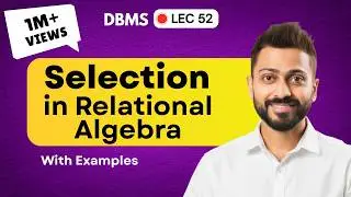 Lec-46: Selection in Relational Algebra | Database Management System
