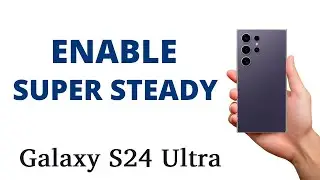 How to ENABLE SUPER STEADY on the CAMERA of the Galaxy S24 Ultra!