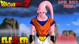 Dragon Ball Z - Super Buu Theme | Elezeid Remix