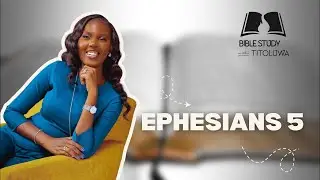 EPHESIANS 5 | BIBLE STUDY WITH TITOLUWA