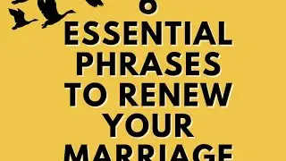 Live Webinar - 6 Essential Phrases to Renew Your Marriage