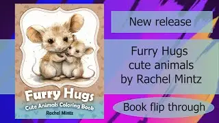New release | Furry hugs cute animals | grayscale | coloring book flip through | Rachel Mintz