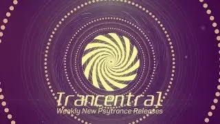 Trancentral New Psytrance Releases Week 4 August 2019