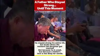A Father Stayed Strong His Whole Life &mdash; Until His Daughter&rsquo;s Wedding#FatherLove#DaughterWedding