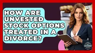 How Are Unvested Stock Options Treated In A Divorce? - Get Divorce Answers