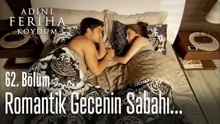 Romantik gecenin sabahı - Adını Feriha Koydum 62. Bölüm