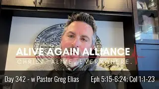 Day 342 | Chronological Bible In A Year - w Pastor Greg Elias - Eph 5:15-6-24; Col 1:1-23