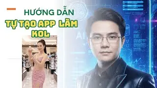 HOT Hướng Dẫn Tự tạo KOL AI Thương Hiệu C&aacute; Nh&acirc;n