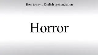 How To Pronounce Horror - How To Say: American pronunciation
