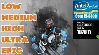Overwatch.GTX 1070 TI 8GB/i5-8400  Low- Medium- High- Ultra- Еpic. 2560х1080.
