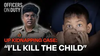 A Kidnapping Case That Shook Uttar Pradesh | IPS Atul Sharma