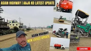 Asian Highway | Aaja Ko Latest New Update | Road Progress Nepal
