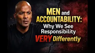 Men and Accountability: Why We See Responsibility VERY Differently