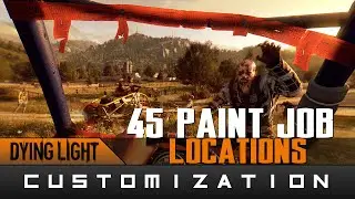 Dying Light: The Following - (Almost All) 45 Paint Job Locations Guide