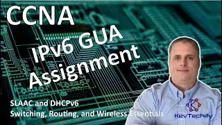 IPv6 GUA Assignment - SLAAC and DHCPv6 - Switch, Route, and Wireless Ess- CCNA - KevTechify | vid 26