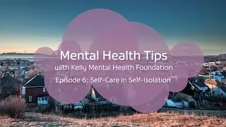 Self-Care in Self-Isolation - Mental Health Tips with Kelly Mental Health Foundation