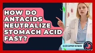 How Do Antacids Neutralize Stomach Acid Fast? - Ulcer Support Network