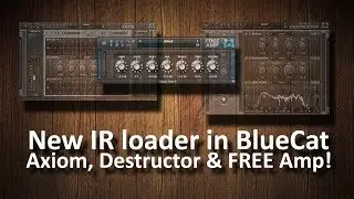 New IR loader in BlueCat Axiom, Destructor & FREE Amp!
