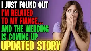 I Just Found Out I'm RELATED To My Fiance & The Wedding Is Coming Up... | Reading Reddit Stories