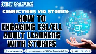 Connections Via Stories: How to Engaging ESL/ELL Adult Learners with Stories