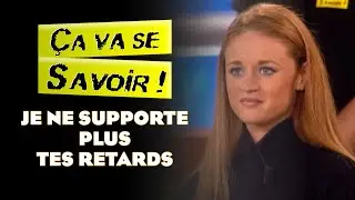 JE NE SUPPORTE PLUS TES RETARDS - Ça va se savoir !