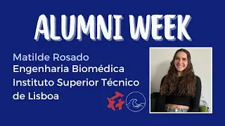 Engenharia Biomédica: Matilde Rosado - Alumni Week