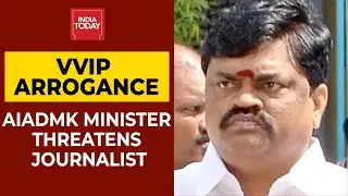 'Leave Or Else I'll Slap You,' AIADMK Minister Threatens Journalist | Breaking News
