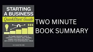 Starting a Business QuickStart Guide by Ken Colwell 2-Minute Book Summary