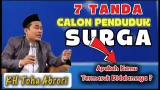 KH. TOHA ABRORI, 7 TANDA CALON PENDUDUK SURGA