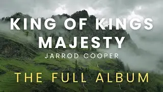 King Of Kings, Majesty | The full album | Jarrod Cooper