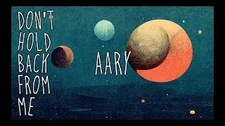 Don't Hold Back From Me &ndash; Aary (Official Lyric Video)