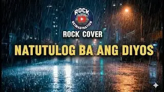 NATUTULOG BA ANG DIYOS (Rock Cover) by Rock Reimagination