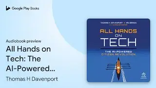 All Hands on Tech: The AI-Powered Citizen&hellip; by Thomas H Davenport &middot; Audiobook preview