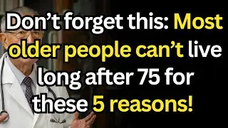 Most older people can't live long after 75 for these 5 shocking health and lifestyle reasons!