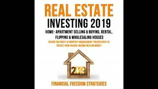 REAL ESTATE INVESTING 2019:  HOME- APARTMENT SELLING & BUYING, RENTAL, FLIPPING & WHOLESALING
