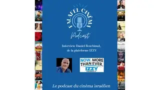 Épisode 34 – Falafel Cinéma. Invité : Daniel Benchimol de la plateforme IZZY