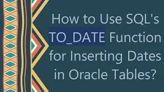 How to Use SQL's TO_DATE Function for Inserting Dates in Oracle Tables?