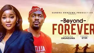 BEYOND FOREVER (New Trending Movie Update) Sandra Okonzuwa, Daniel Etim Effiong #nigerianmovie #2025