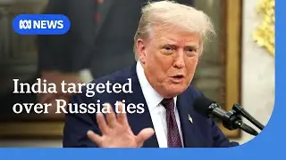 US threatens Russia&rsquo;s trading partner India with 50% tariff | ABC NEWS
