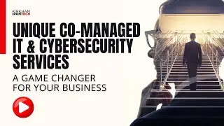 Unique Co-Managed IT and Cybersecurity Services: A Game Changer For Your Business