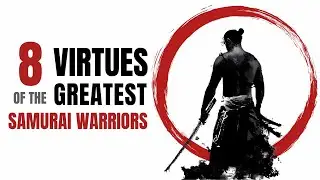 BUSHIDO: The Code of the Samurai - 8 Virtues of the Greatest Samurai Warriors