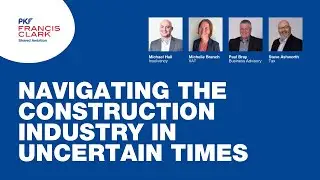Navigating the construction industry in uncertain times | Webinar | PKF Francis Clark