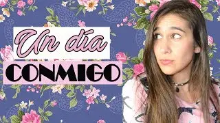 UN DÍA CONMIGO | Fashion Diaries